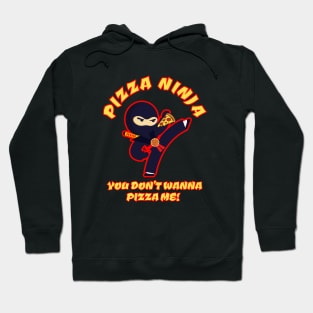 Pizza Ninja - You Don't Wanna PIZZA me! Hoodie